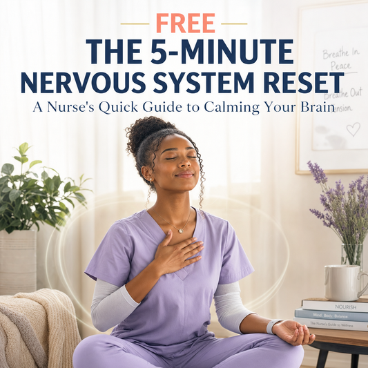 FREE - The 5-Minute Nervous System Reset - A Nurse's Quick Guide to Calming Your Brain